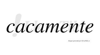 Cacamente no lleva tilde con vocal tónica en la primera «e»