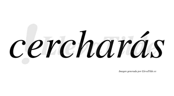 Cercharás  lleva tilde con vocal tónica en la segunda «a»
