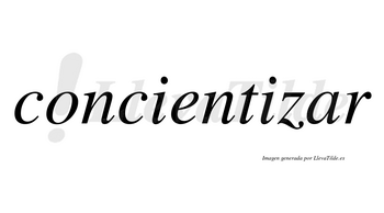 Concientizar  no lleva tilde con vocal tónica en la «a»