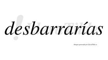 Desbarrarías  lleva tilde con vocal tónica en la «i»
