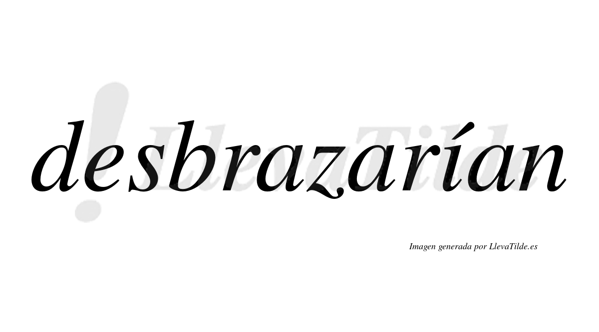 Desbrazarían  lleva tilde con vocal tónica en la «i»