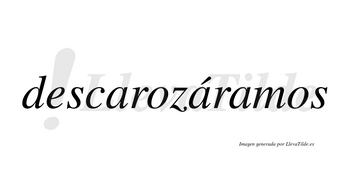 Descarozáramos  lleva tilde con vocal tónica en la segunda «a»