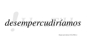 Desempercudiríamos  lleva tilde con vocal tónica en la segunda «i»