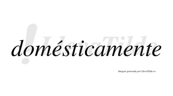 Domésticamente lleva tilde con vocal tónica en la primera «e»