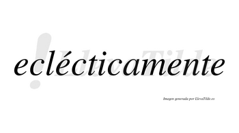 Eclécticamente lleva tilde con vocal tónica en la segunda «e»