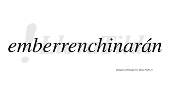 Emberrenchinarán  lleva tilde con vocal tónica en la segunda «a»