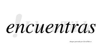 Encuentras  no lleva tilde con vocal tónica en la segunda «e»