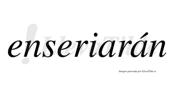 Enseriarán  lleva tilde con vocal tónica en la segunda «a»
