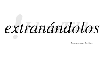 Extranándolos  lleva tilde con vocal tónica en la segunda «a»