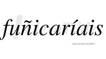 Fuñicaríais  lleva tilde con vocal tónica en la segunda «i»
