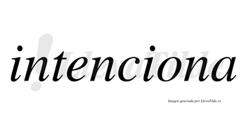Intenciona no lleva tilde con vocal tónica en la «o»