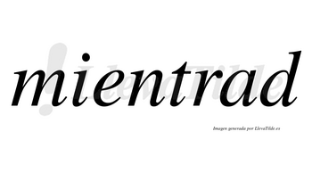 Mientrad  no lleva tilde con vocal tónica en la «a»