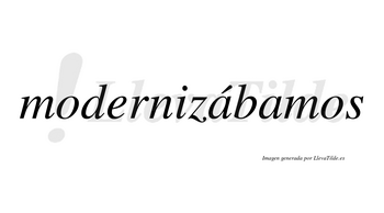 Modernizábamos  lleva tilde con vocal tónica en la primera «a»