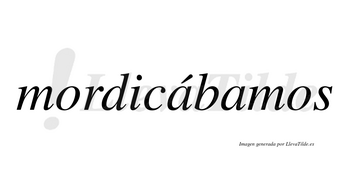 Mordicábamos  lleva tilde con vocal tónica en la primera «a»