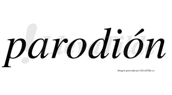 Parodión  lleva tilde con vocal tónica en la segunda «o»