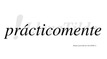 Prácticomente  lleva tilde con vocal tónica en la «a»