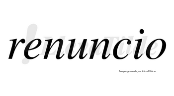 Renuncio no lleva tilde con vocal tónica en la «u»
