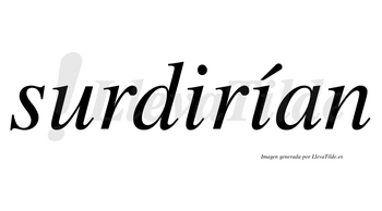 Surdirían  lleva tilde con vocal tónica en la segunda «i»