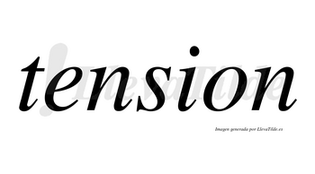 Tension no lleva tilde con vocal tónica en la «e»