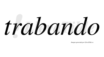 Trabando no lleva tilde con vocal tónica en la segunda «a»