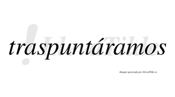 Traspuntáramos  lleva tilde con vocal tónica en la segunda «a»