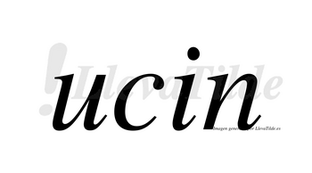 Ucin  no lleva tilde con vocal tónica en la «u»