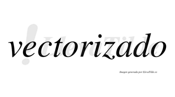 Vectorizado  no lleva tilde con vocal tónica en la «a»