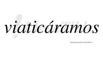 Viaticáramos  lleva tilde con vocal tónica en la segunda «a»