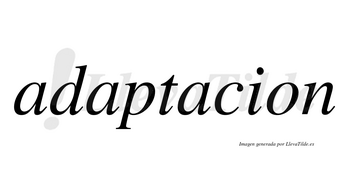 Adaptacion  no lleva tilde con vocal tónica en la tercera «a»