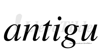 Antigu  no lleva tilde con vocal tónica en la «i»