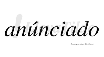 Anúnciado  lleva tilde con vocal tónica en la «u»