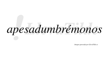 Apesadumbrémonos  lleva tilde con vocal tónica en la segunda «e»