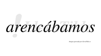 Arencábamos  lleva tilde con vocal tónica en la segunda «a»