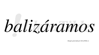 Balizáramos  lleva tilde con vocal tónica en la segunda «a»