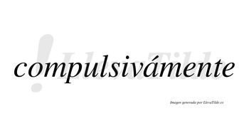 Compulsivámente lleva tilde con vocal tónica en la «a»
