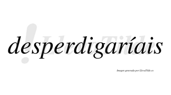 Desperdigaríais  lleva tilde con vocal tónica en la segunda «i»