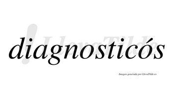Diagnosticós  lleva tilde con vocal tónica en la segunda «o»