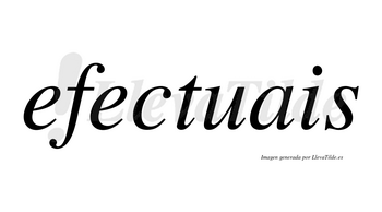 Efectuais no lleva tilde con vocal tónica en la segunda «e»