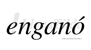 Enganó  lleva tilde con vocal tónica en la «o»