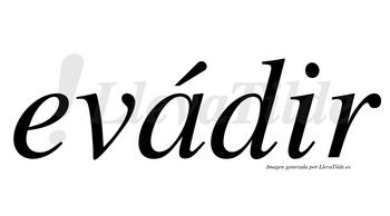 Evádir  lleva tilde con vocal tónica en la «a»