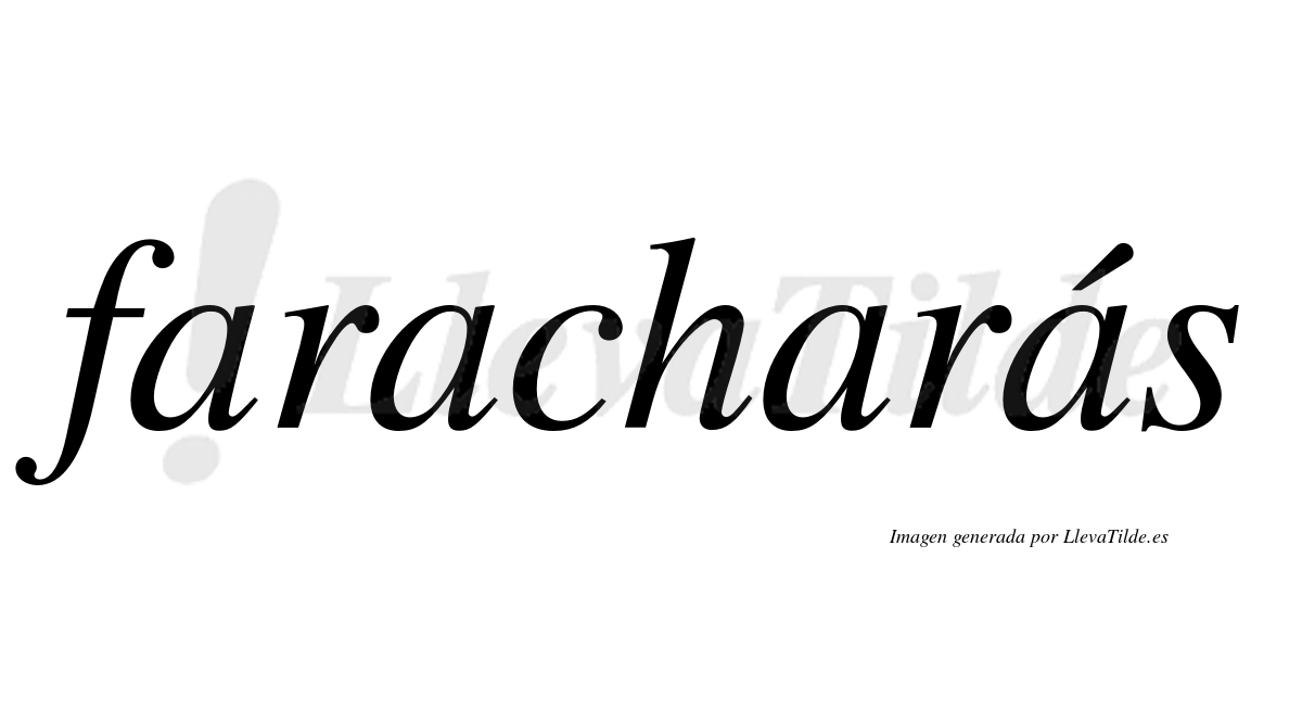 Faracharás  lleva tilde con vocal tónica en la cuarta "a"