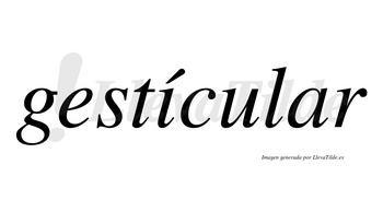 Gestícular lleva tilde con vocal tónica en la «i»