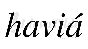 Haviá  lleva tilde con vocal tónica en la segunda «a»