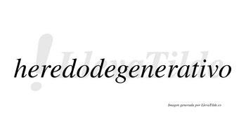Heredodegenerativo  no lleva tilde con vocal tónica en la «i»
