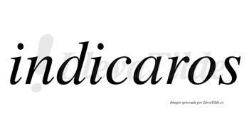 Indicaros no lleva tilde con vocal tónica en la «a»