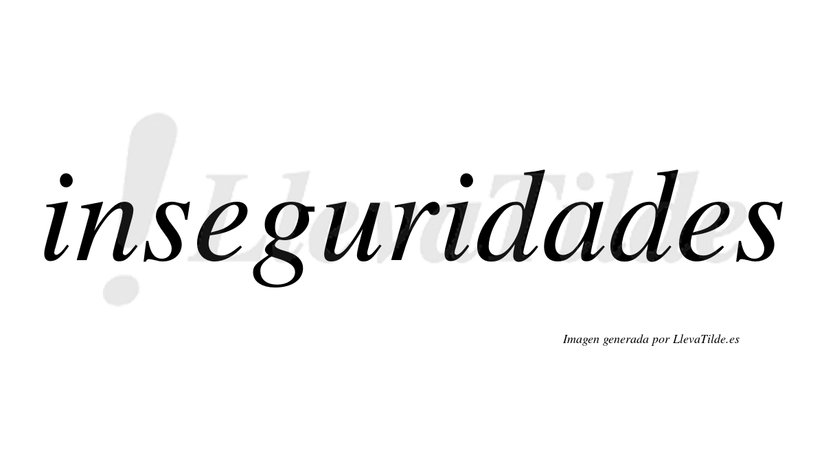 Inseguridades  no lleva tilde con vocal tónica en la «a»