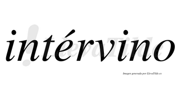 Intérvino  lleva tilde con vocal tónica en la «e»