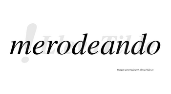 Merodeando  no lleva tilde con vocal tónica en la «a»