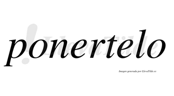 Ponertelo no lleva tilde con vocal tónica en la segunda «e»