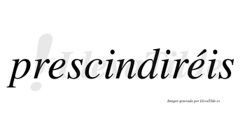 Prescindiréis  lleva tilde con vocal tónica en la segunda «e»